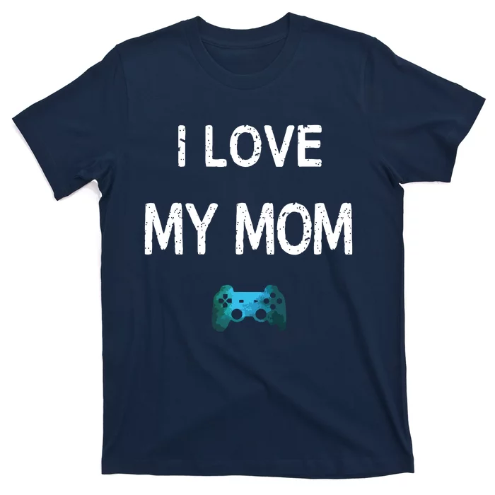 Funny Gamer Quote I Love Mom Video Games Gaming Boy Teen T-Shirt