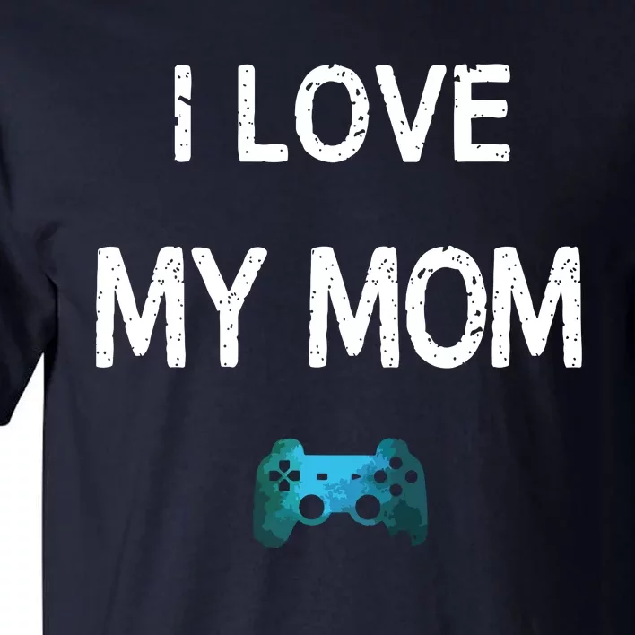 Funny Gamer Quote I Love Mom Video Games Gaming Boy Teen Tall T-Shirt