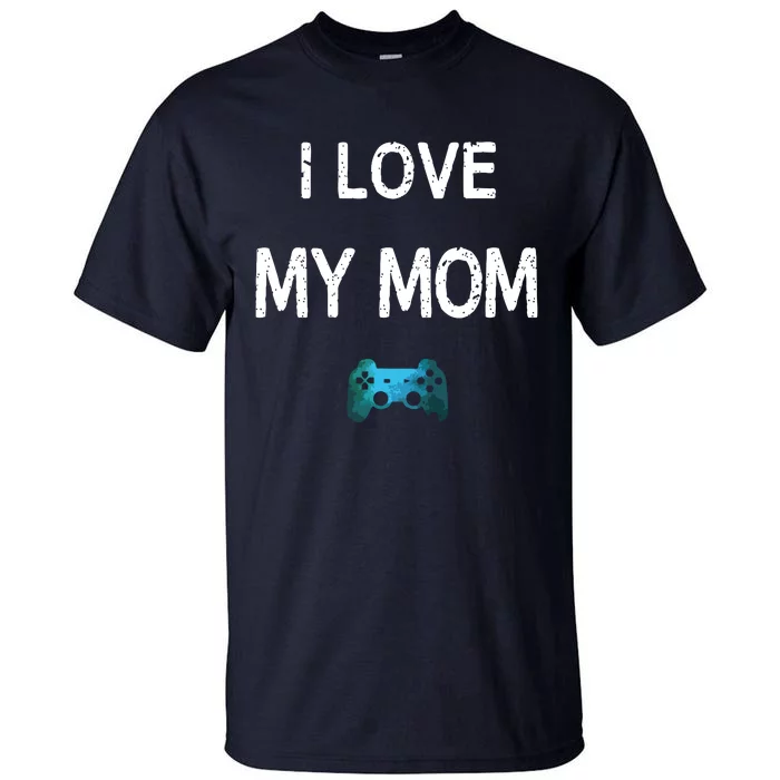 Funny Gamer Quote I Love Mom Video Games Gaming Boy Teen Tall T-Shirt