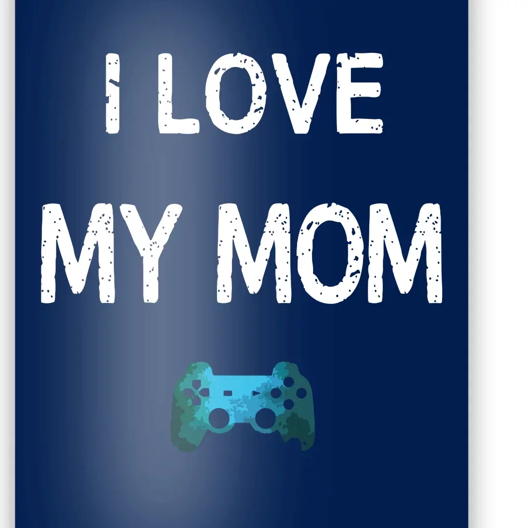 Funny Gamer Quote I Love Mom Video Games Gaming Boy Teen Poster