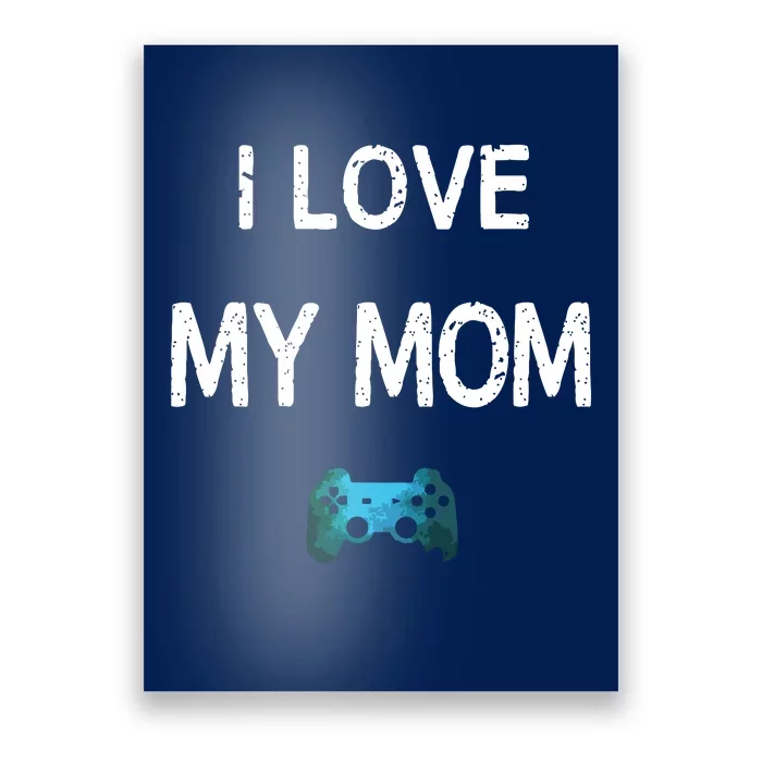 Funny Gamer Quote I Love Mom Video Games Gaming Boy Teen Poster