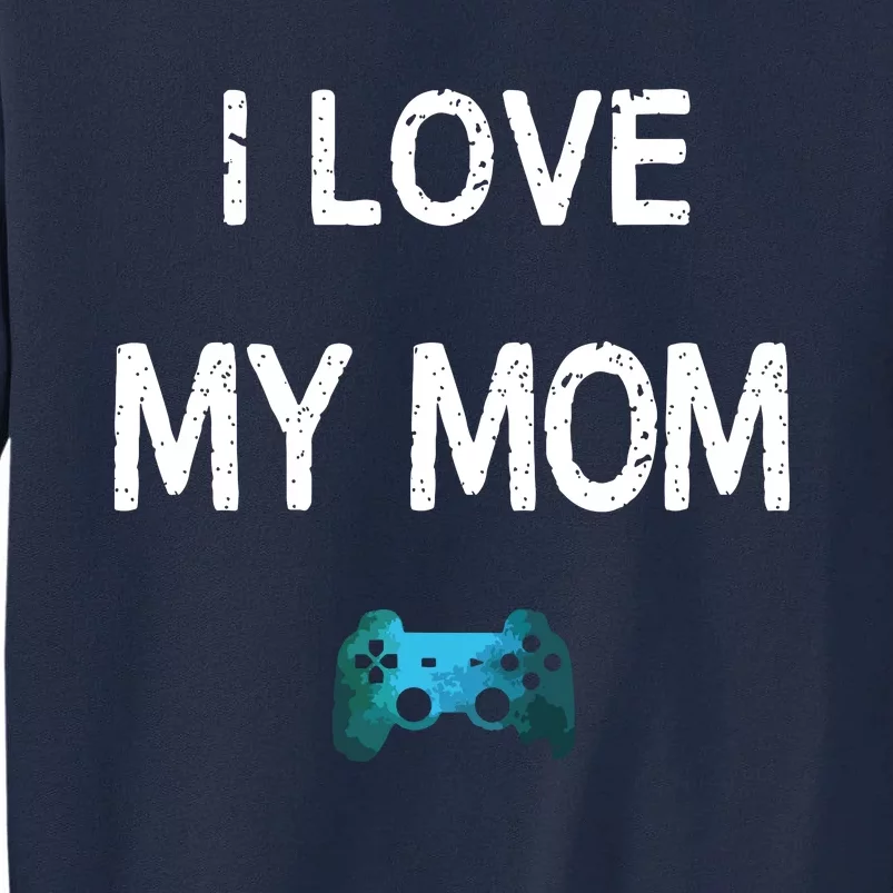 Funny Gamer Quote I Love Mom Video Games Gaming Boy Teen Tall Sweatshirt