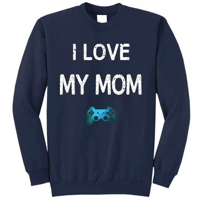 Funny Gamer Quote I Love Mom Video Games Gaming Boy Teen Tall Sweatshirt