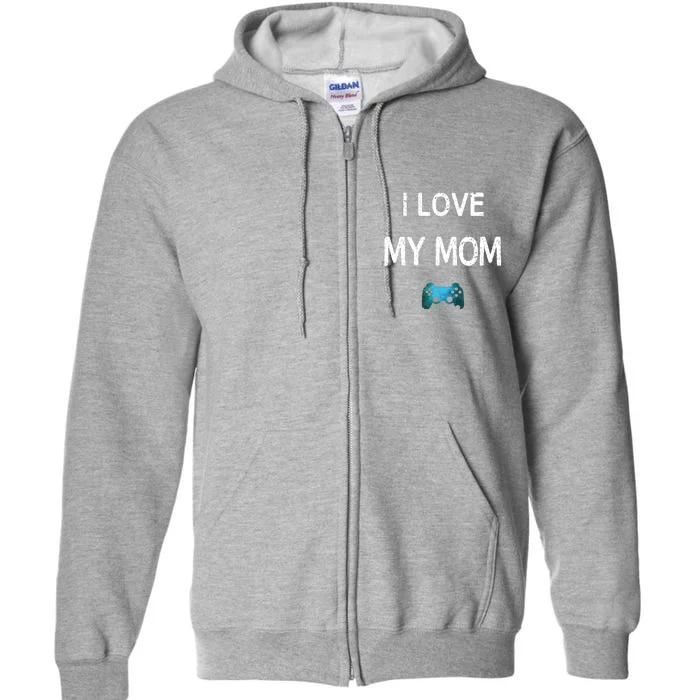 Funny Gamer Quote I Love Mom Video Games Gaming Boy Teen Full Zip Hoodie