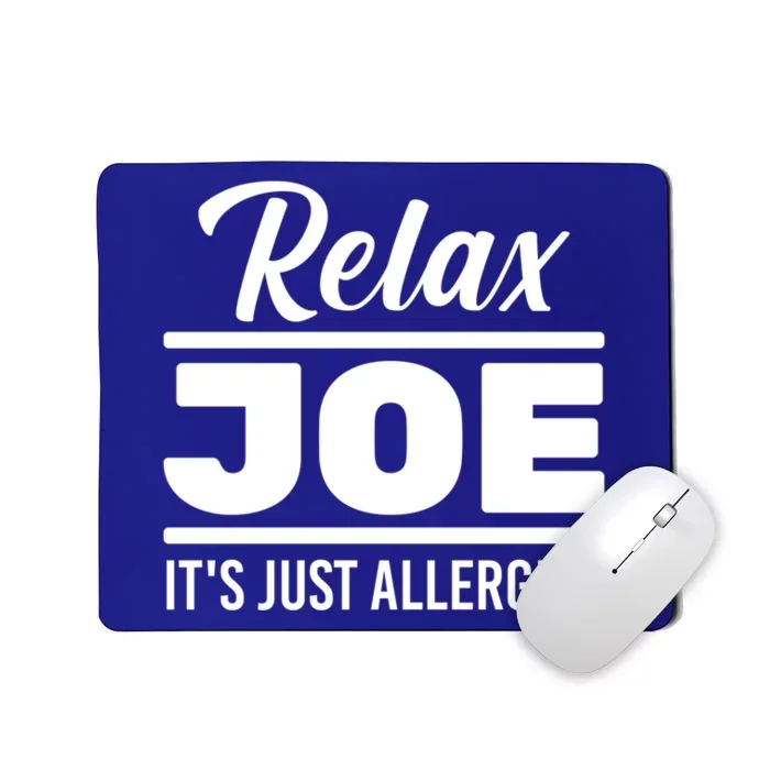 Funny Gift Relax Joe It's Just Allergies Gift Sarcastic Jokes Great Gift Mousepad