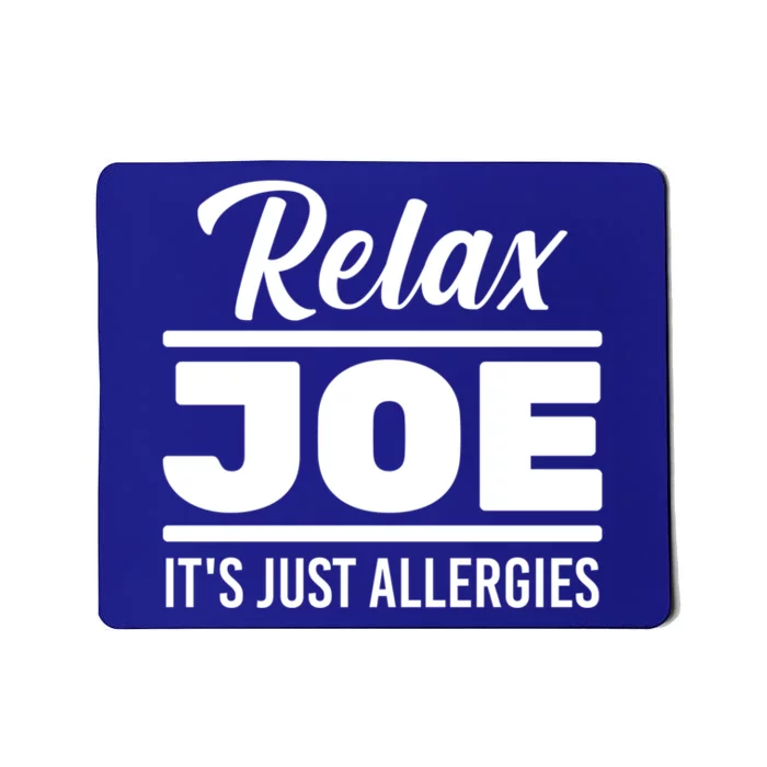 Funny Gift Relax Joe It's Just Allergies Gift Sarcastic Jokes Great Gift Mousepad