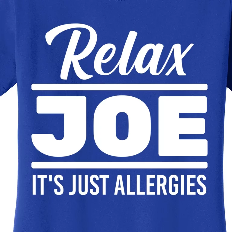 Funny Gift Relax Joe It's Just Allergies Gift Sarcastic Jokes Great Gift Women's T-Shirt