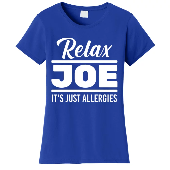 Funny Gift Relax Joe It's Just Allergies Gift Sarcastic Jokes Great Gift Women's T-Shirt