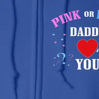 Funny Gender Reveal For Dad Cute Gift Pink Or Blue Daddy Loves You Gift Full Zip Hoodie