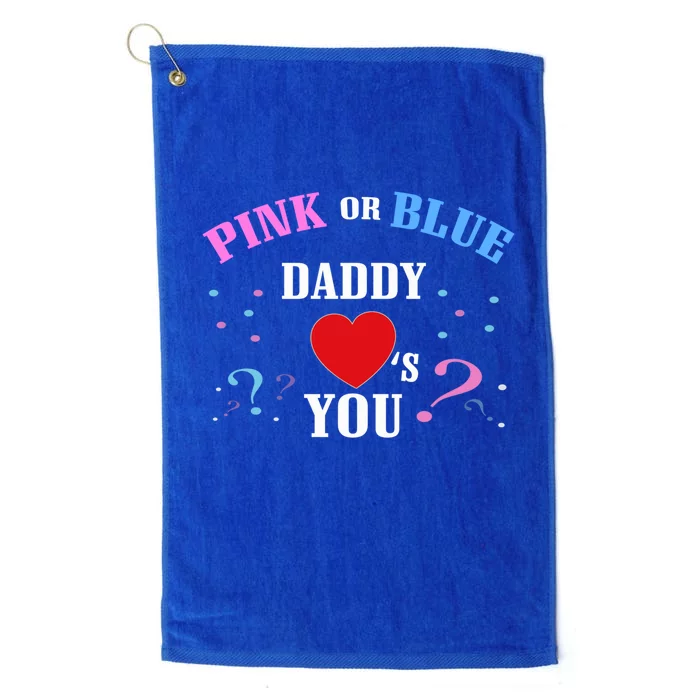 Funny Gender Reveal For Dad Cute Gift Pink Or Blue Daddy Loves You Gift Platinum Collection Golf Towel