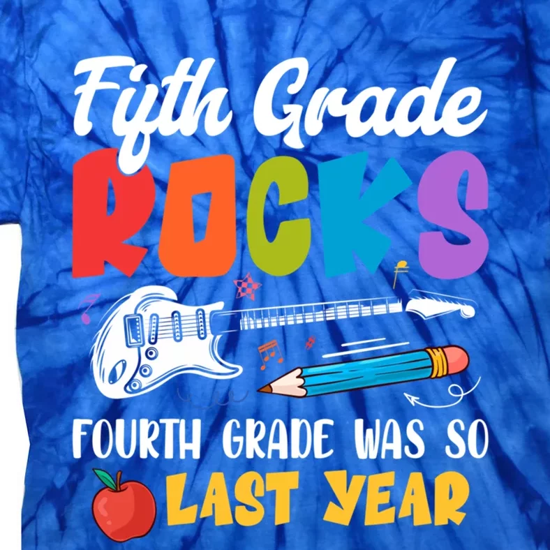 Fifth Grade Rocks 4Th Grade Was So Last Year Back To School Cute Gift Tie-Dye T-Shirt