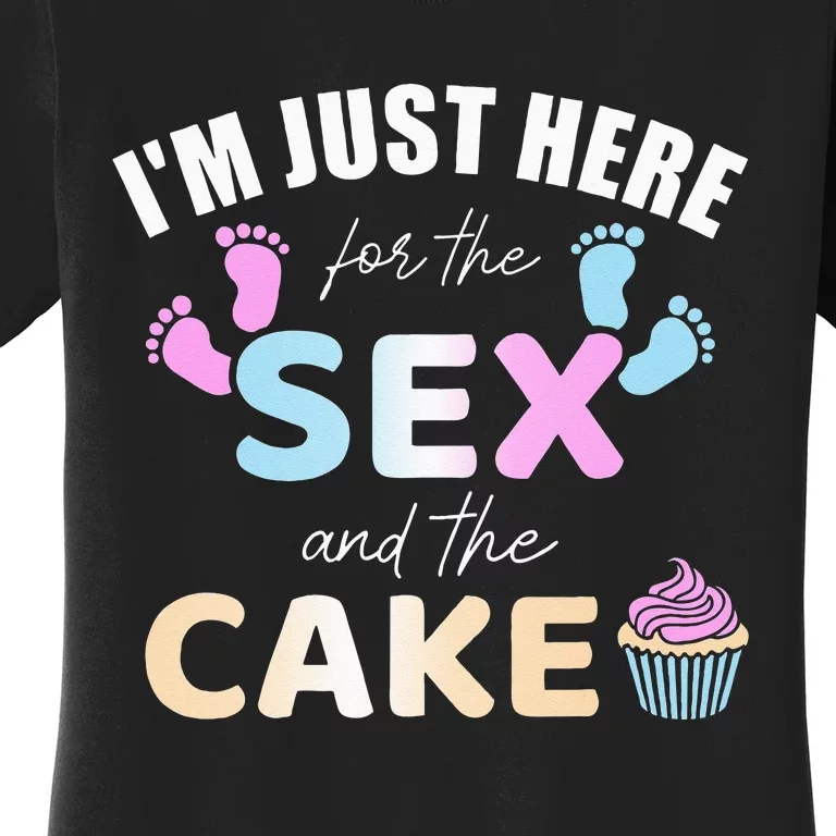 Funny gender reveal I'm here just for the sex and the cake Women's T-Shirt