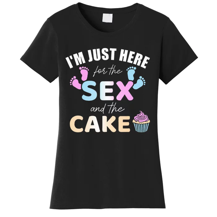 Funny gender reveal I'm here just for the sex and the cake Women's T-Shirt