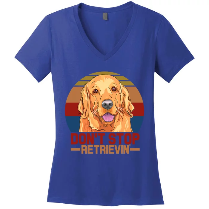 Funny Golden Retriever Dont Stop Retrievin Gift Women's V-Neck T-Shirt