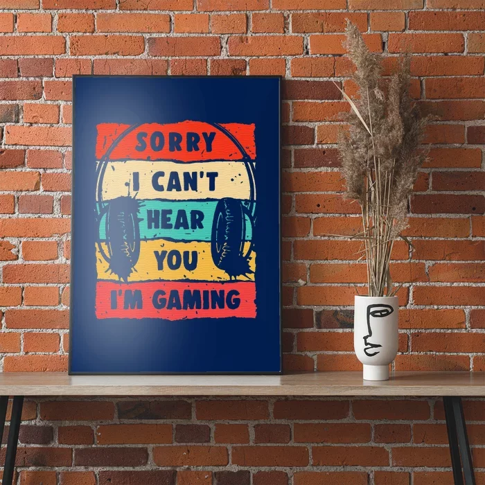 Funny Gamer Sorry I Can't Hear You I'm Gaming Poster