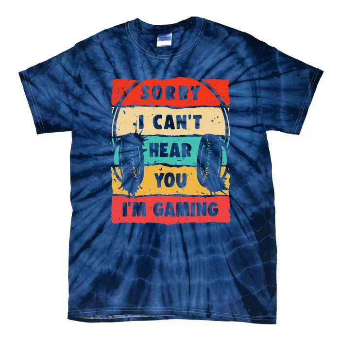 Funny Gamer Sorry I Can't Hear You I'm Gaming Tie-Dye T-Shirt