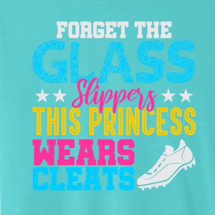 Forget Glass Slippers Princess Wears Cleats Soccer Softball Cute Gift ChromaSoft Performance T-Shirt