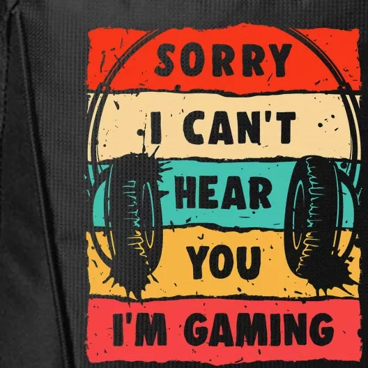 Funny Gamer Sorry I Can't Hear You I'm Gaming City Backpack