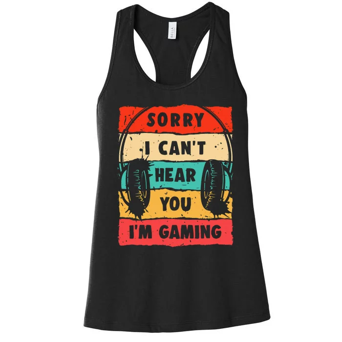 Funny Gamer Sorry I Can't Hear You I'm Gaming Women's Racerback Tank