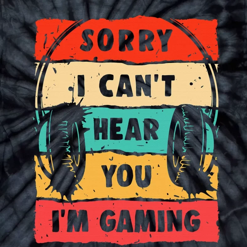 Funny Gamer Sorry I Can't Hear You I'm Gaming Tie-Dye T-Shirt