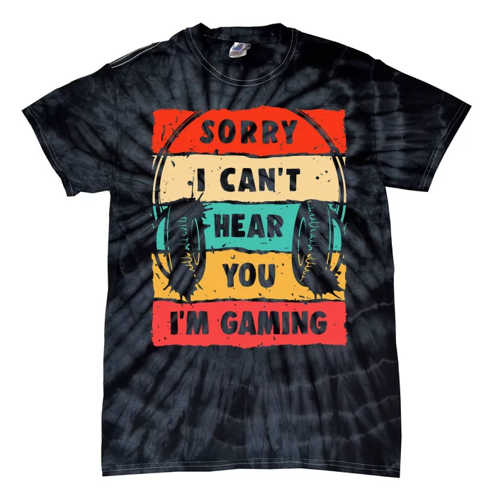 Funny Gamer Sorry I Can't Hear You I'm Gaming Tie-Dye T-Shirt