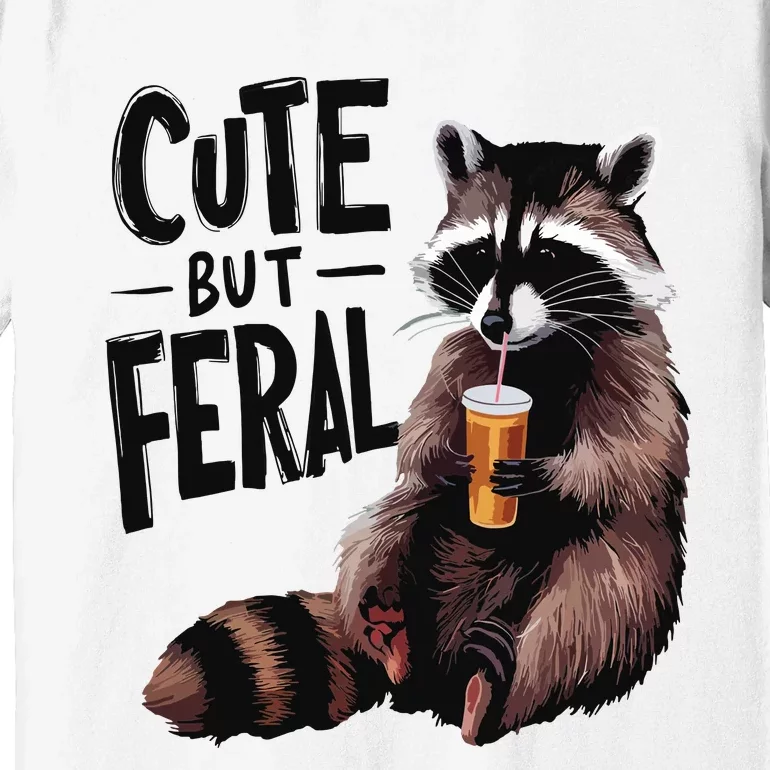 Feral Girl Summer Funny Meme Cute But Feral Raccoon Vacation Premium T-Shirt