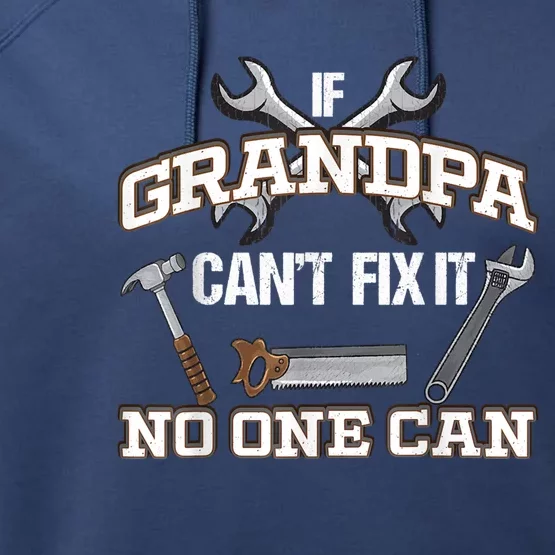 Funny Grandpa Shirt If Grandpa Can't Fix It No One Can Performance Fleece Hoodie