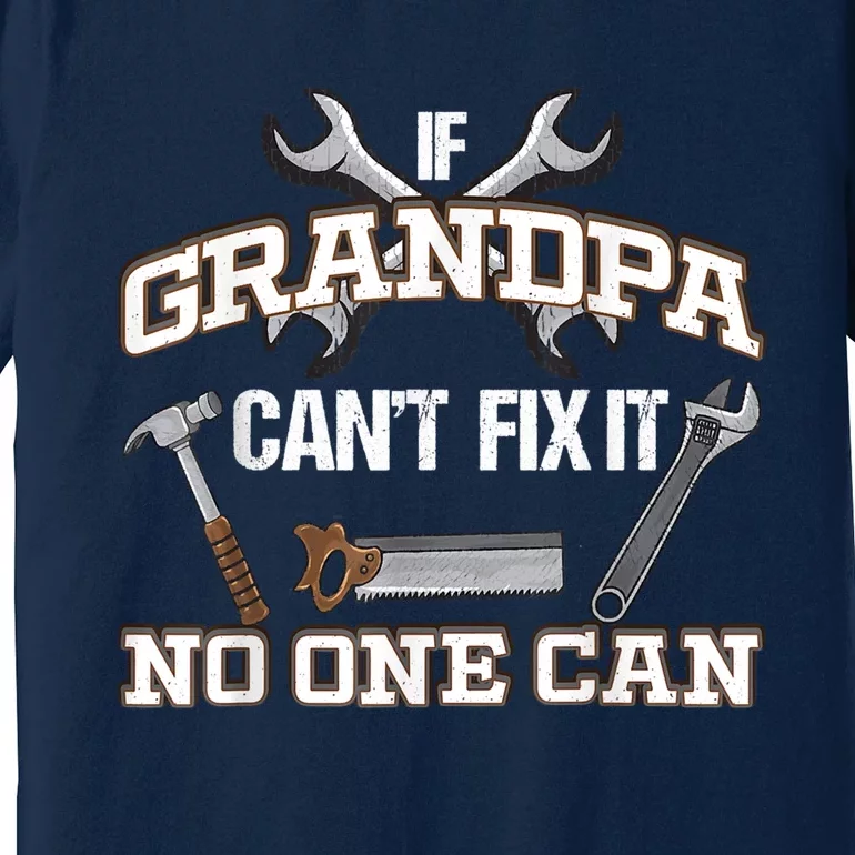 Funny Grandpa Shirt If Grandpa Can't Fix It No One Can Premium T-Shirt