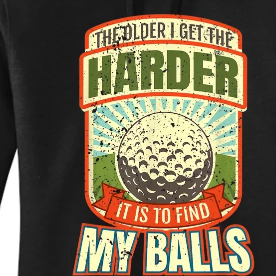 The Older I Get The Harder It Is To Find My Balls Funny Golfer Women's Pullover Hoodie