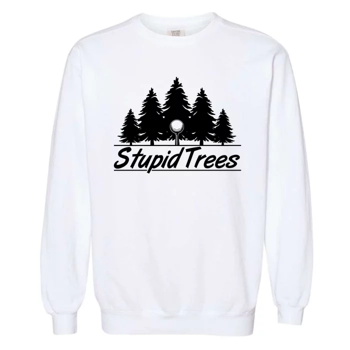 Funny Golfer Stupid Trees Garment-Dyed Sweatshirt