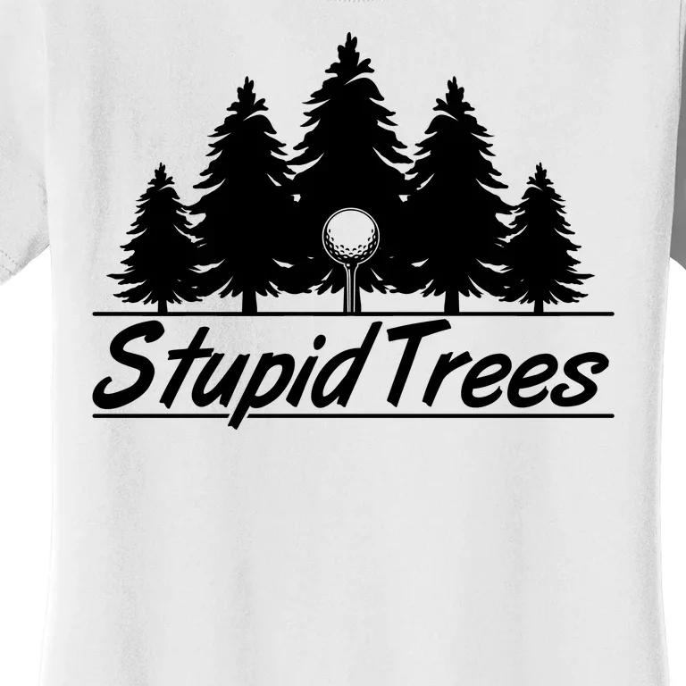 Funny Golfer Stupid Trees Women's T-Shirt