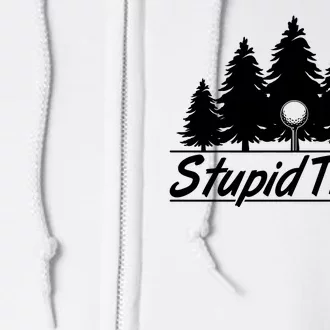 Funny Golfer Stupid Trees Full Zip Hoodie