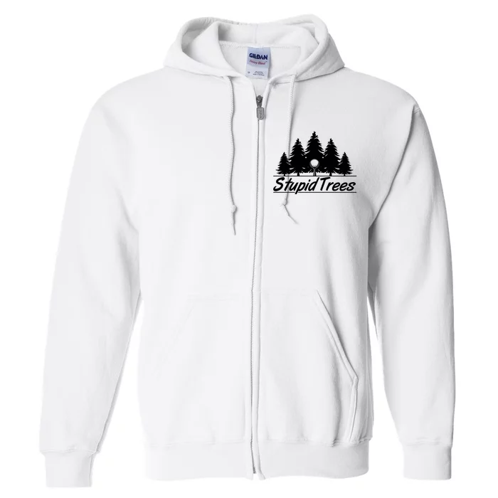 Funny Golfer Stupid Trees Full Zip Hoodie