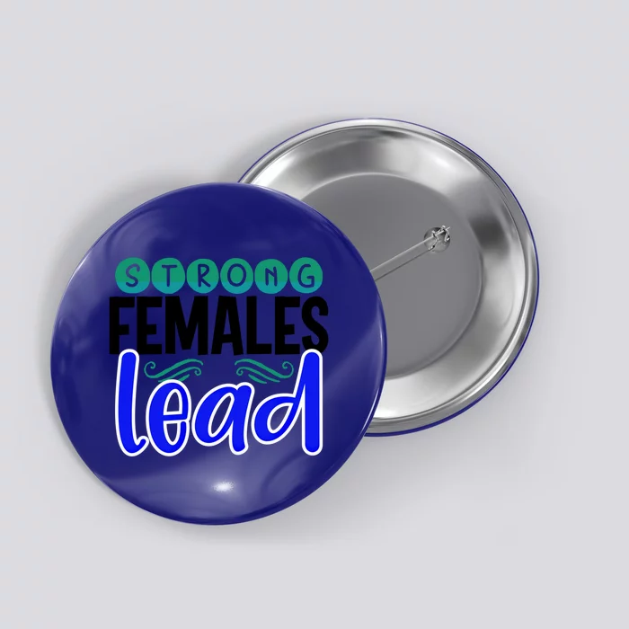 Feminism Gift Strong Females Lead Feminist Gift Button