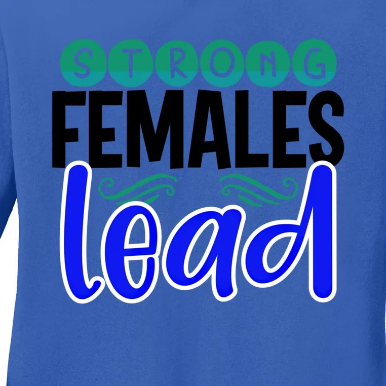 Feminism Gift Strong Females Lead Feminist Gift Ladies Long Sleeve Shirt