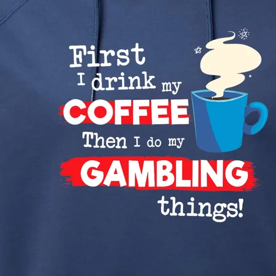 Funny Gambler Saying, But First Coffee Phrase Performance Fleece Hoodie