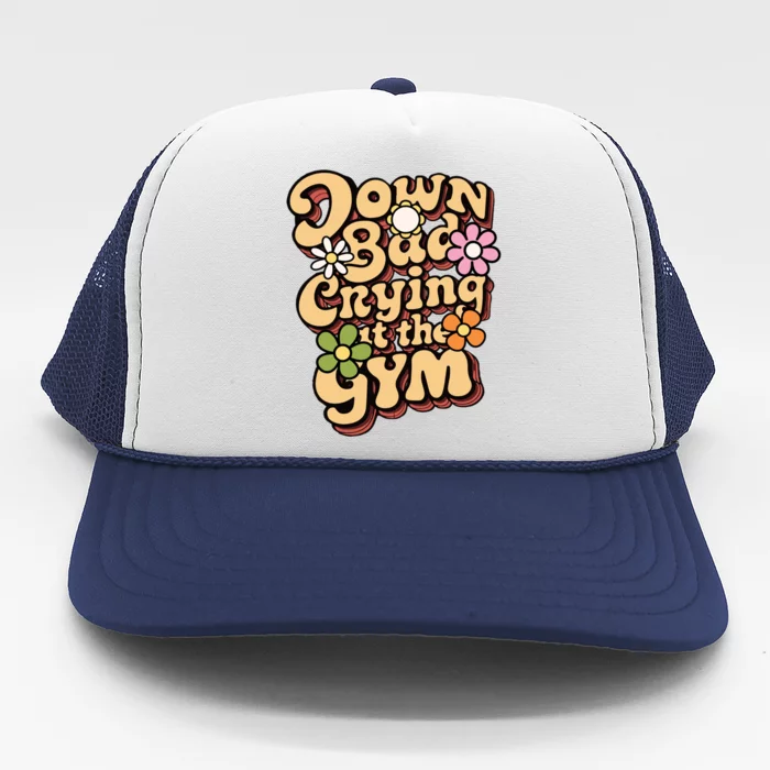 Funny Groovy Saying Down Bad Crying At The Gym Summer Lover Cool Gift Trucker Hat