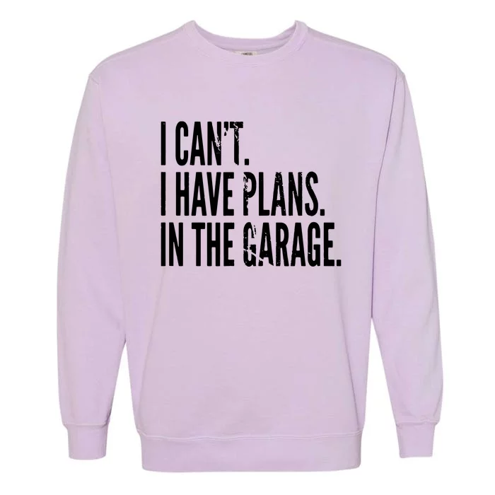 Funny Garage Sayings Car Lovers Workshop Mechanics Humor Garment-Dyed Sweatshirt