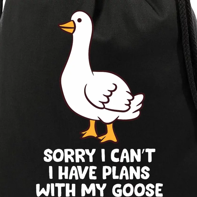 Funny Goose Sorry I CanT I Have Plans With My Goose Drawstring Bag