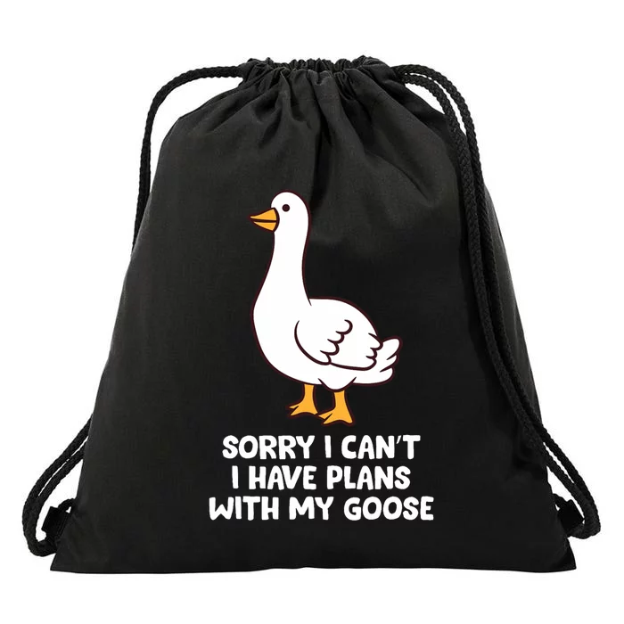 Funny Goose Sorry I CanT I Have Plans With My Goose Drawstring Bag