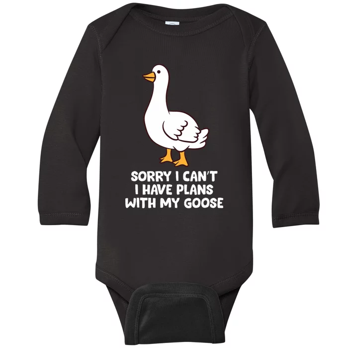 Funny Goose Sorry I CanT I Have Plans With My Goose Baby Long Sleeve Bodysuit