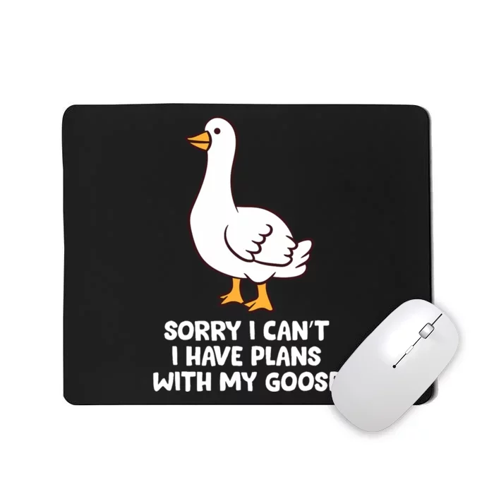 Funny Goose Sorry I CanT I Have Plans With My Goose Mousepad