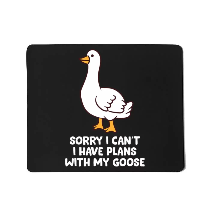 Funny Goose Sorry I CanT I Have Plans With My Goose Mousepad