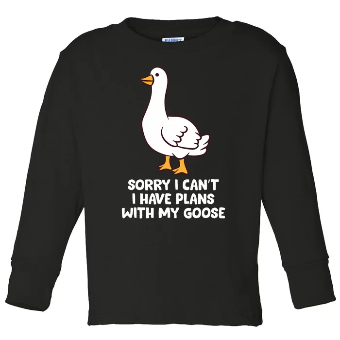 Funny Goose Sorry I CanT I Have Plans With My Goose Toddler Long Sleeve Shirt