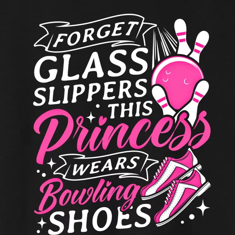 Forget Glass Slippers This Princess Wears Bowling Shoes Meaningful Gift Women's Crop Top Tee