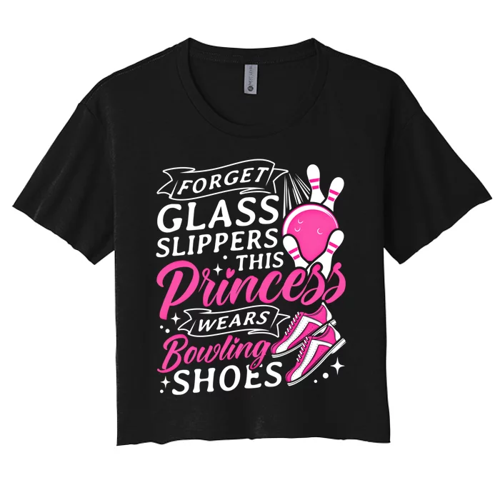 Forget Glass Slippers This Princess Wears Bowling Shoes Meaningful Gift Women's Crop Top Tee