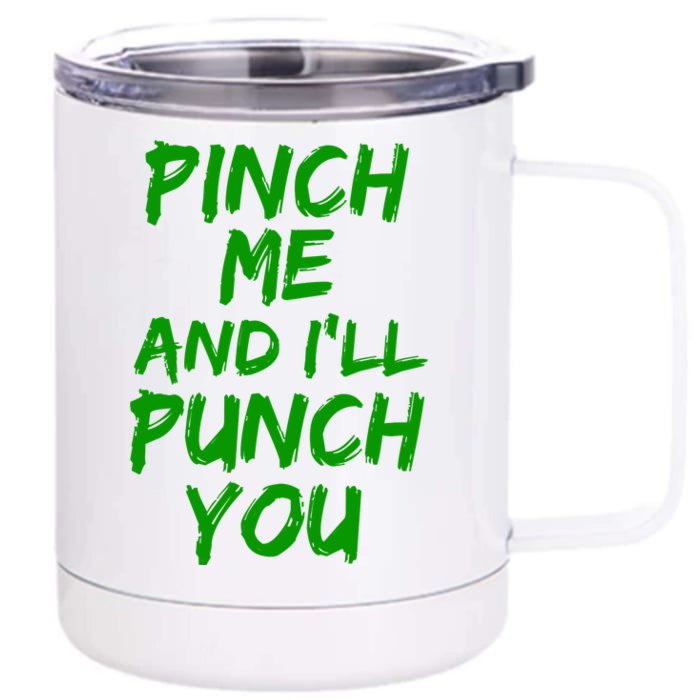 Funny Green St. Patrick's Day Pinch Me And I'll Punch You Front & Back 12oz Stainless Steel Tumbler Cup