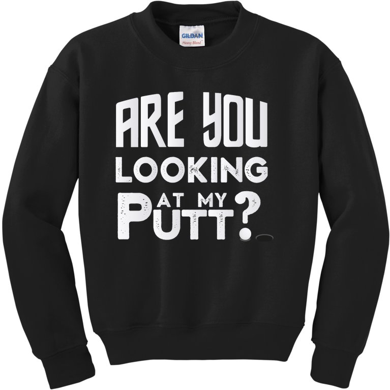 Funny Golf Shirt Are You Looking At My Putt Golf Kids Sweatshirt