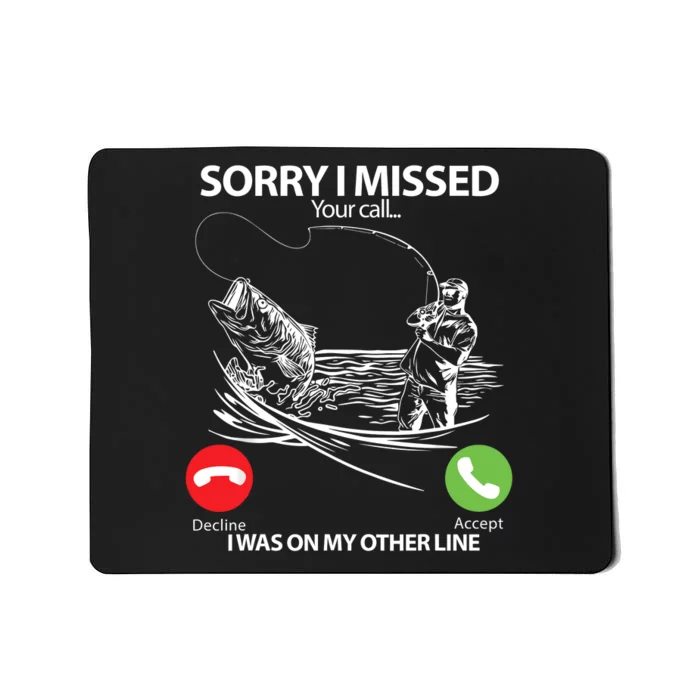 Fishing Gift Sorry I Missed Your Call I Was On Other Line Mousepad