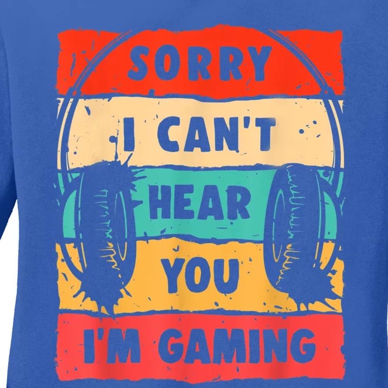 Funny Gamer Sorry I Can't Hear You I'm Gaming Ladies Long Sleeve Shirt